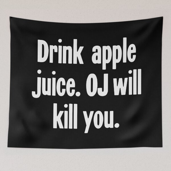 Item preview, Drink Apple Juice. OJ Will Kill You. designed and sold by Good-Looking Corpse.