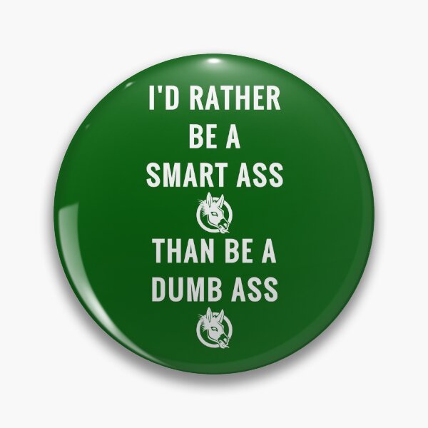 Item preview, I'd Rather Be a Smart Ass Than a Dumb Ass Funny designed and sold by h44k0n.