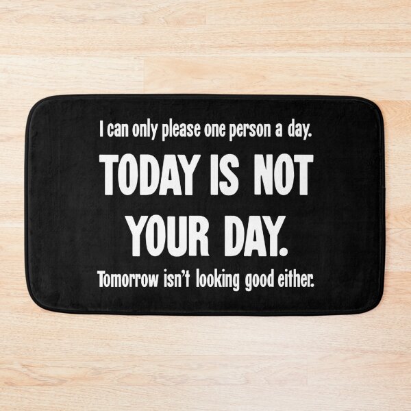 Item preview, I Can Only Please One Person A Day. Today Is Not Your Day. Tomorrow Isn't Looking Good Either. designed and sold by Good-Looking Corpse.