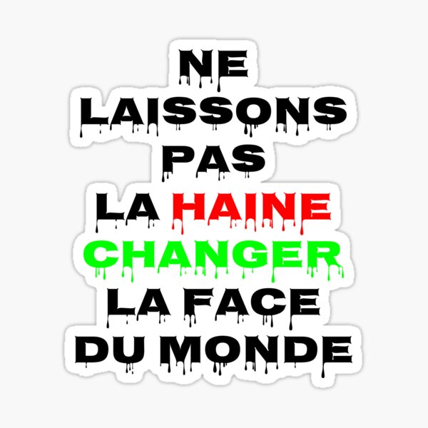 Ne laissons pas la haine changer la face du monde Sticker
