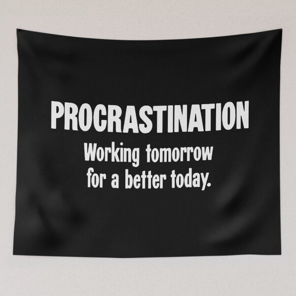 Item preview, Procrastination: Working Tomorrow For A Better Today designed and sold by Good-Looking Corpse.