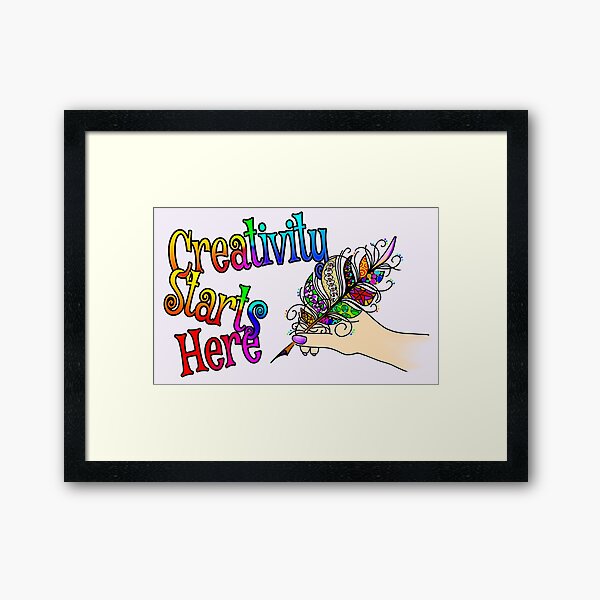 Creativity Starts Here, in Style Framed Art Print