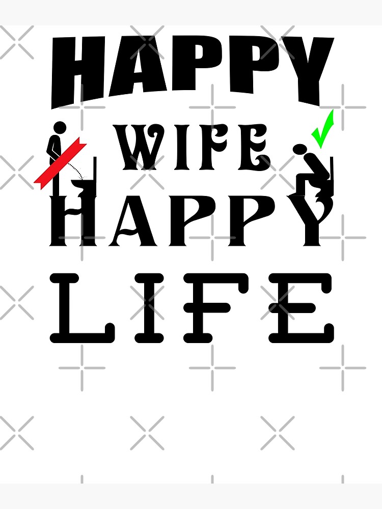 Happy Wife Happy Life Toiletten Sitzpinkler Lustige Sprüche Poster Von Bellabilder Redbubble 