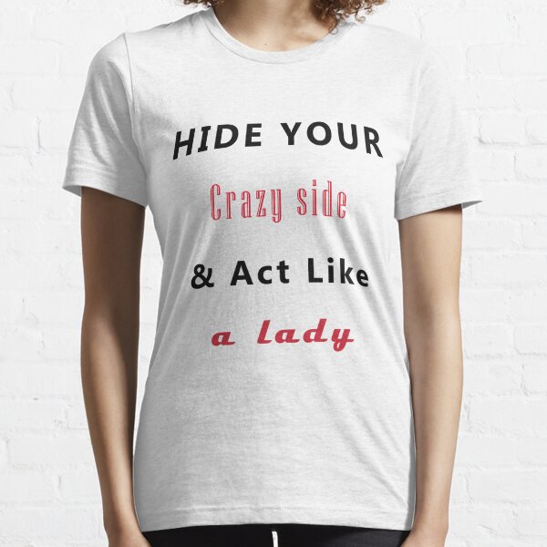 Download Hide Your Crazy Act Like A Lady T Shirts Redbubble