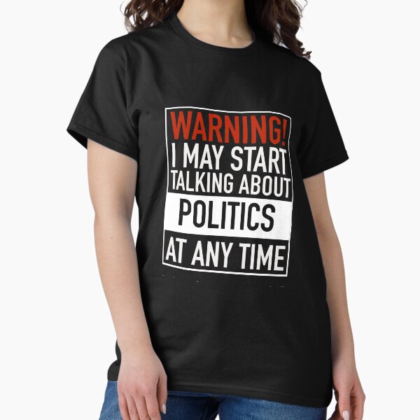 Item preview, Warning May Start Talking Politics at Any Time designed and sold by dbreeze10.