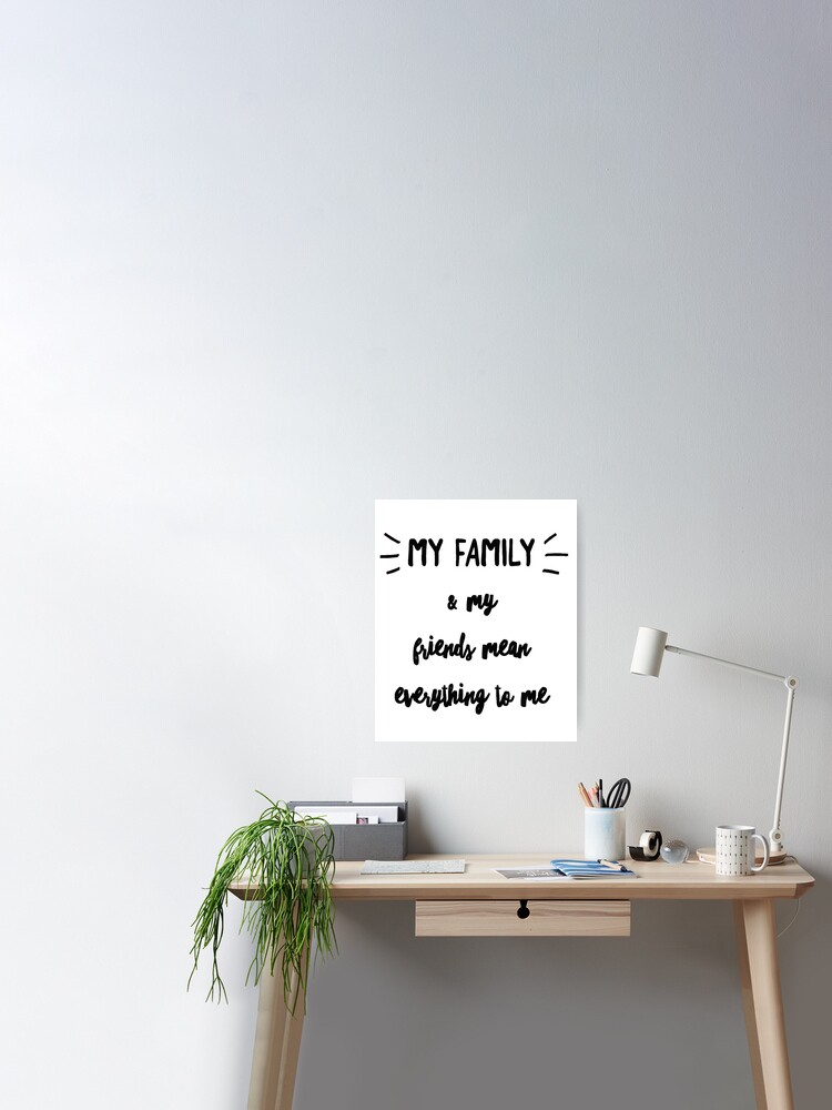 Poster Ma Famille Et Mes Amis Signifient Tout Pour Moi Par Stormapparel Redbubble