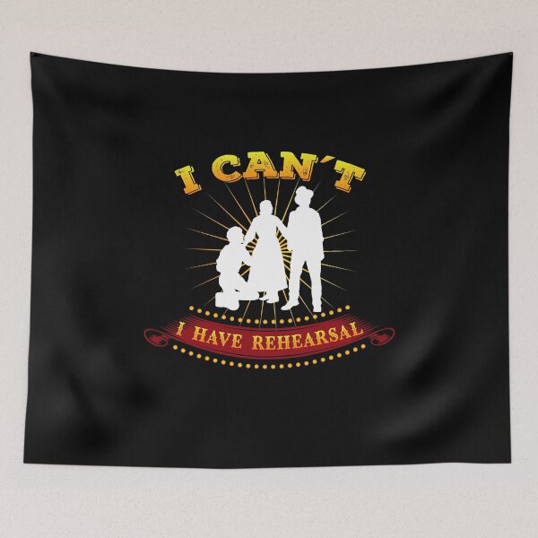 Item preview, Funny Theatre Gift " I Can't I Have Rehearsal " designed and sold by kammoe.
