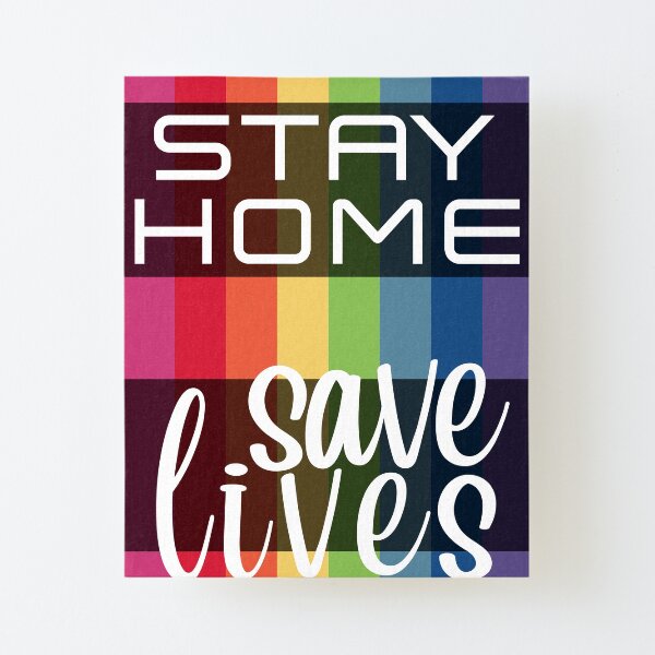 Stay Home. Save Lives. Canvas Mounted Print