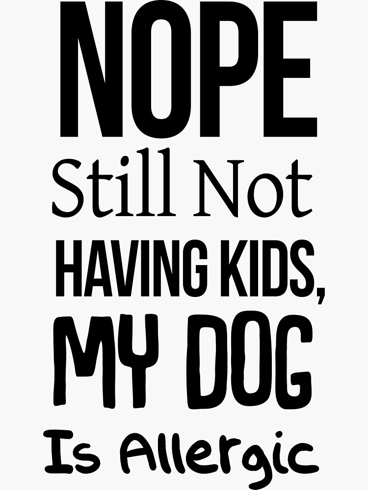 "Nope Still Not Having Kids, My Dog Is Allergic, Dog walking shirt,Funny Shirt, Dog Shirts
