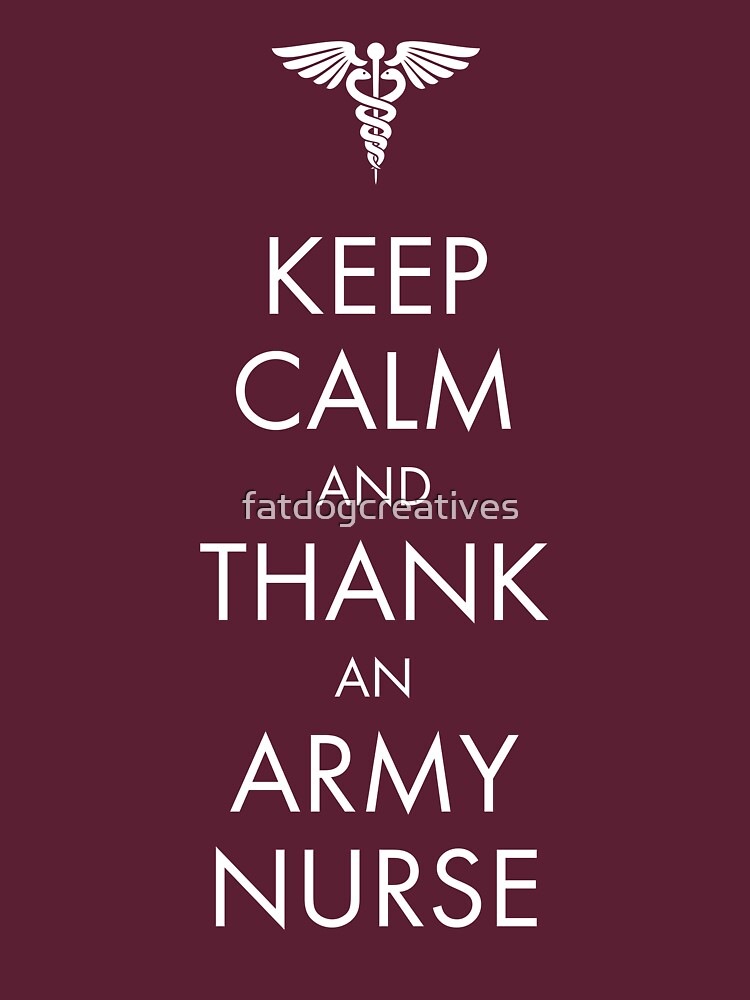Keep Calm and Thank an Army Nurse by fatdogcreatives