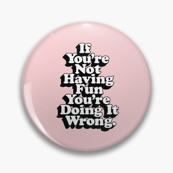 Item preview, If You’re Not Having Fun You’re Doing It Wrong designed and sold by MotivatedType.