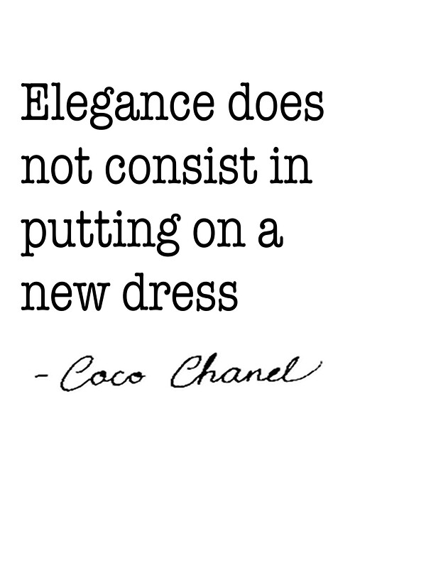 Coco Chanel quote: Elegance does not consist in putting on a new ...