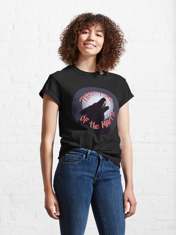 Alternate view of That Time of the Month Classic T-Shirt