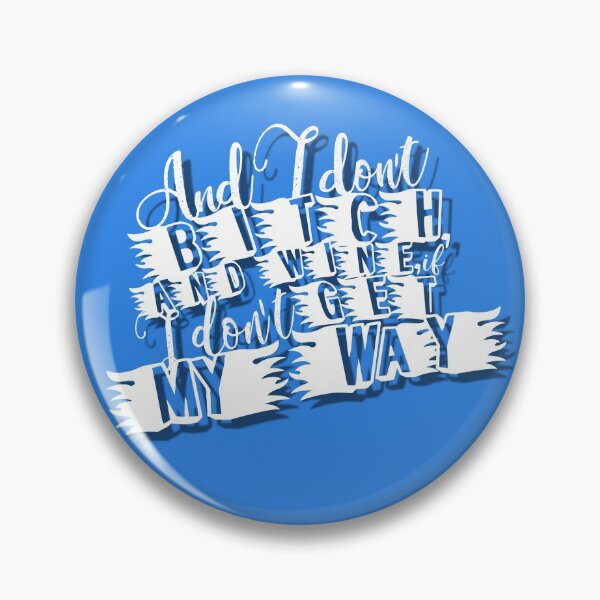 Item preview, And I don't bitch, and whine, if I don't get my way. designed and sold by mensijazavcevic.