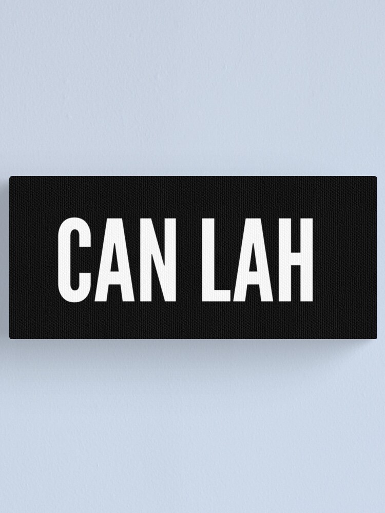 Singlish Singapore Can Lah Statement Phrase Canvas Print By Madeinsingapore Redbubble