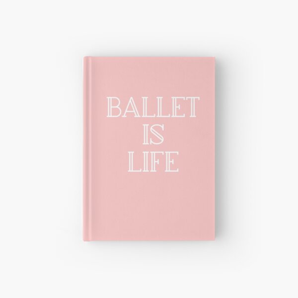 Ballet Dancer Gift - Ballet is Life Present - Dance Major - Ballerina Present Hardcover Journal