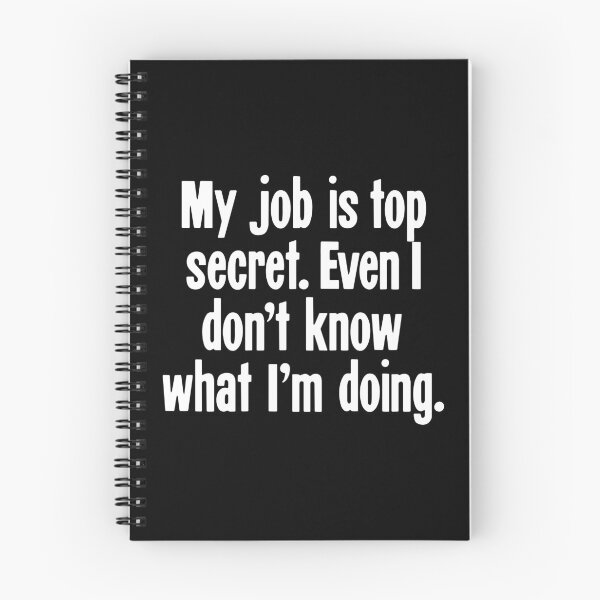 Item preview, My Job Is Top Secret. Even I Don't Know What I'm Doing. designed and sold by Good-Looking Corpse.