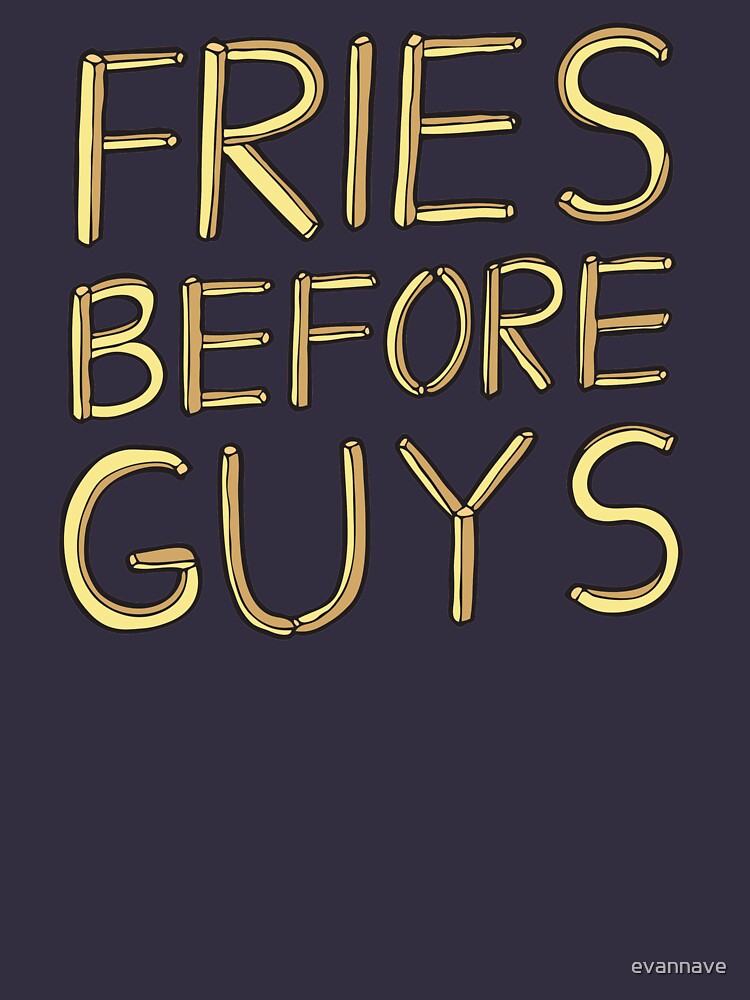 Fries Before Guys by evannave