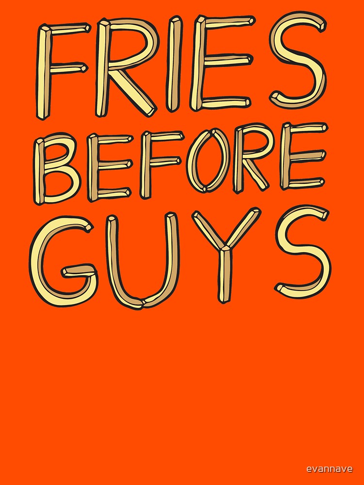 Fries Before Guys by evannave