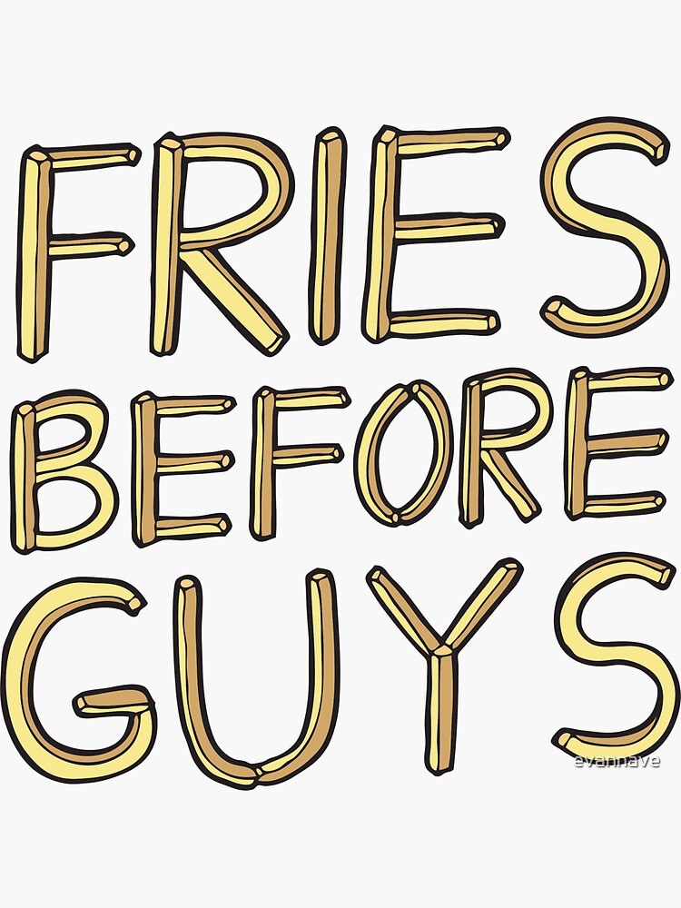 Fries Before Guys by evannave