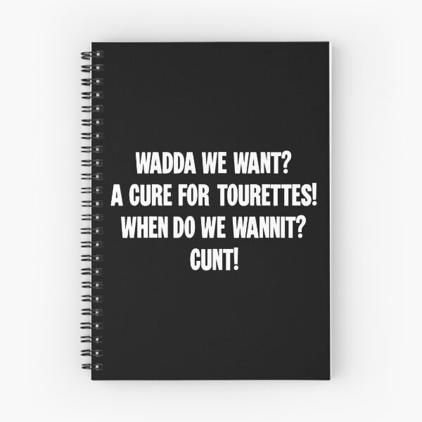 Item preview, Wadda We Want? A Cure For Tourettes! When Do We Wannit? Cunt! designed and sold by Good-Looking Corpse.