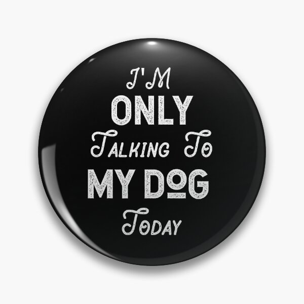 Item preview, I'm Only Talking to My Dog Today, Funny Idea Gift Dog lovers designed and sold by JUSTBEELEGANT.