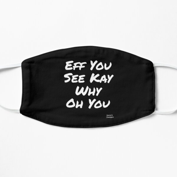 Eff You See Kay Why Oh You - Jame's Designs Mask
