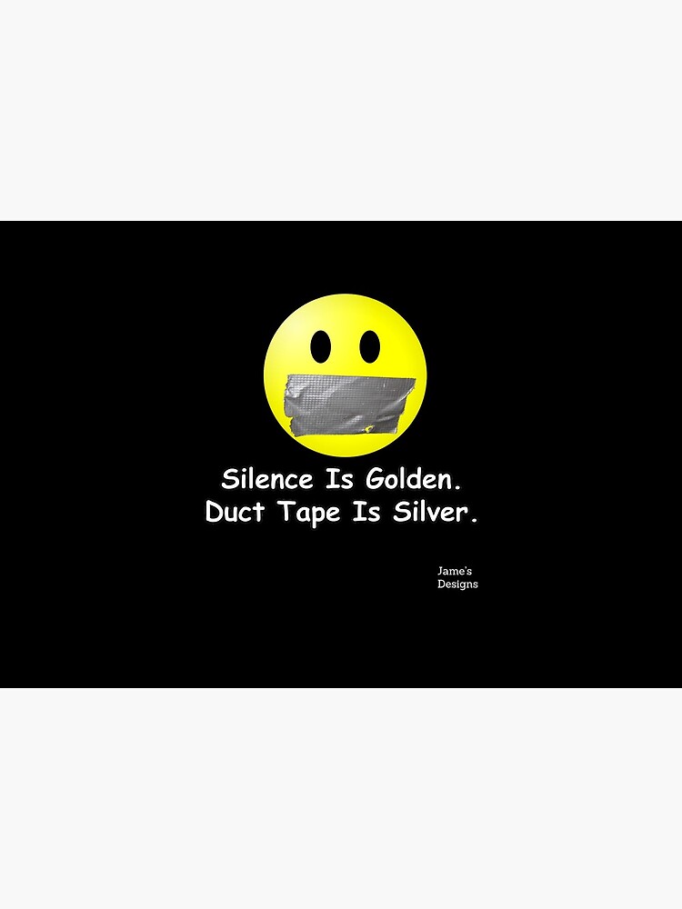 Silence Is Golden But Duct Tape Is Silver Meme