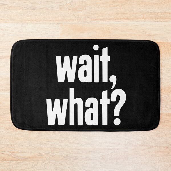 Item preview, Wait, What? designed and sold by Good-Looking Corpse.