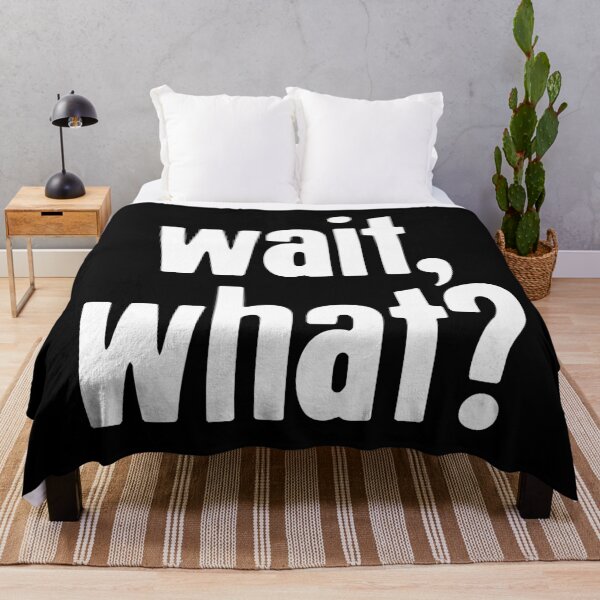 Item preview, Wait, What? designed and sold by Good-Looking Corpse.