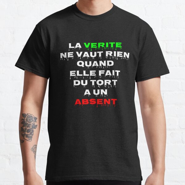La vérité ne vaut rien Quand elle fait du tort à un absent T-shirt classique