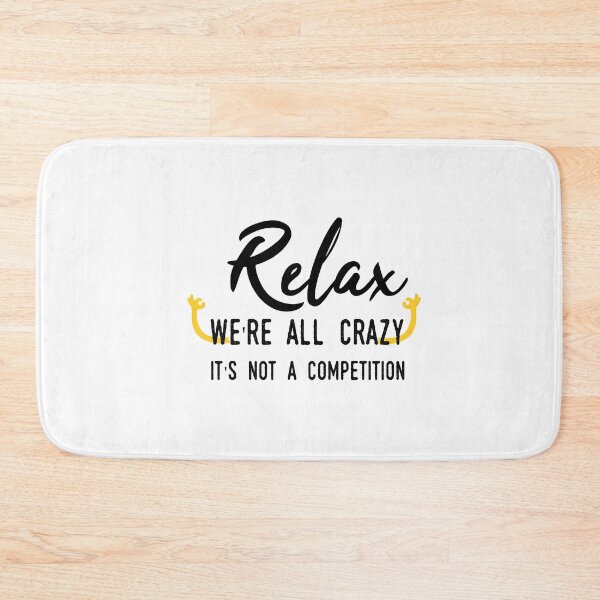 Aperçu de l'œuvre Relax we're all crazy it's not a competition créée et vendue par GLOW BUYGLOW.