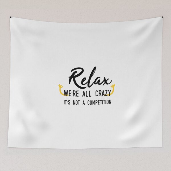 Aperçu de l'œuvre Relax we're all crazy it's not a competition  créée et vendue par GLOW BUYGLOW.