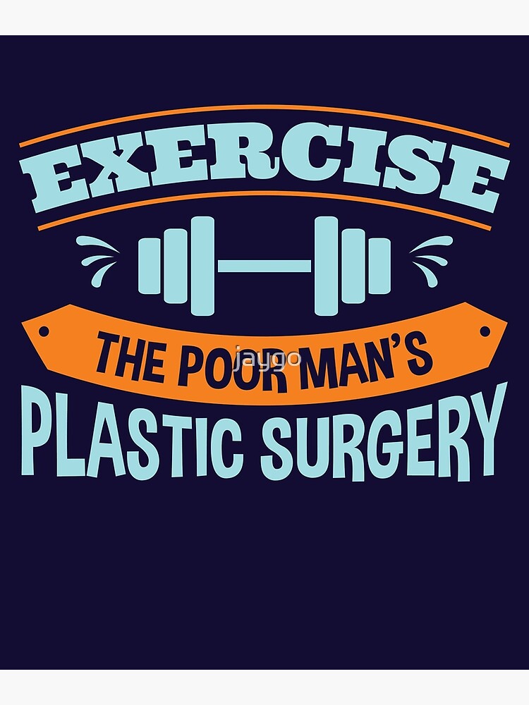 exercise-the-poor-man-s-plastic-surgery-poster-by-jaygo-redbubble