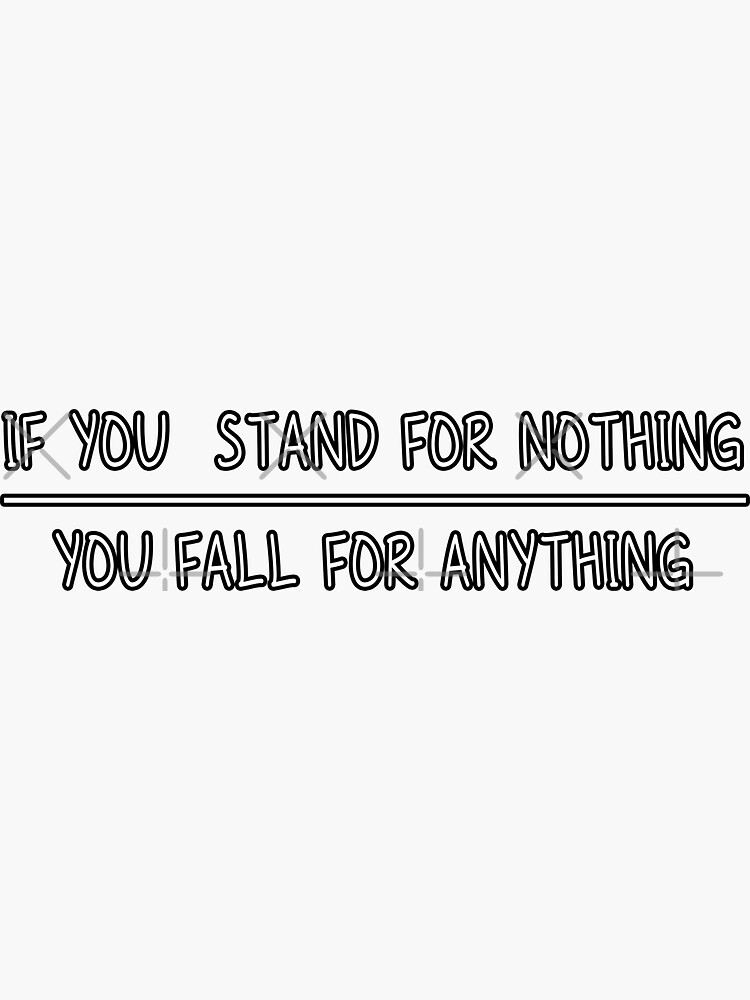 "If You Stand For Nothing You Fall For Anything" Sticker by DinoSpirit Redbubble