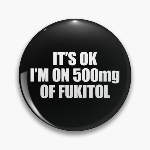 Item preview, It's Ok. I'm on 500mg of Fukitol. designed and sold by ArtsAndTees.
