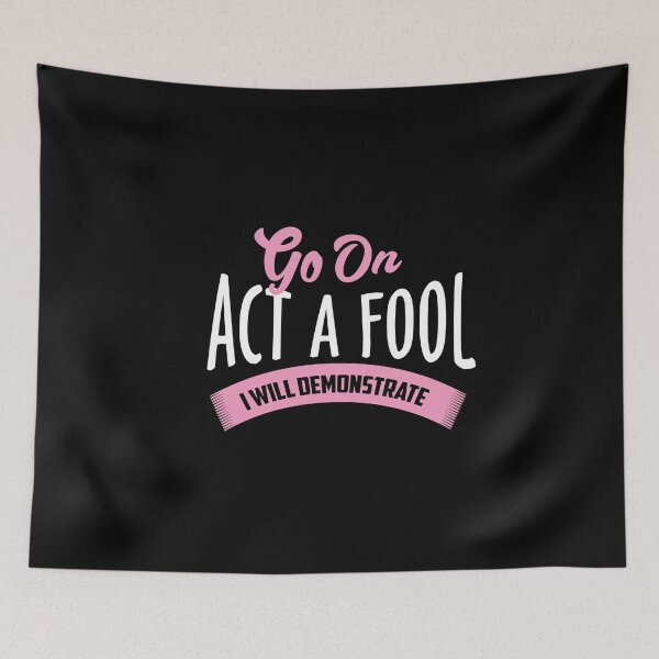 Item preview, Go on act the fool. I will demonstrate designed and sold by phassystore.