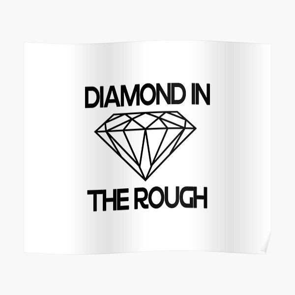 Rough Diamond Posters Redbubble