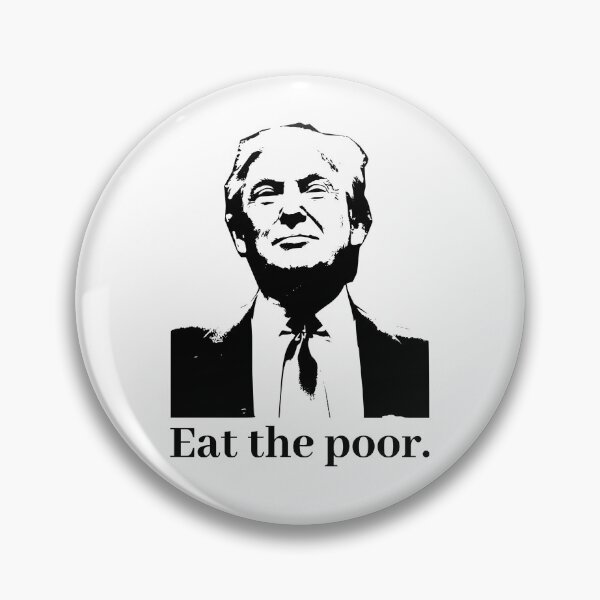 Item preview, Eat The Poor Donald Trump Parody Eat The Rich merchandise designed and sold by 1stAmendMerch.