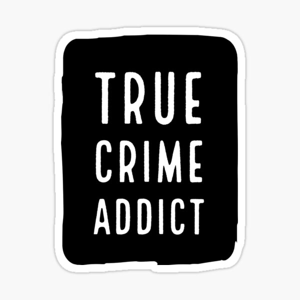 True Crime Addict Sticker