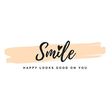 Smile Happy looks good on you Poster by EnlightParis