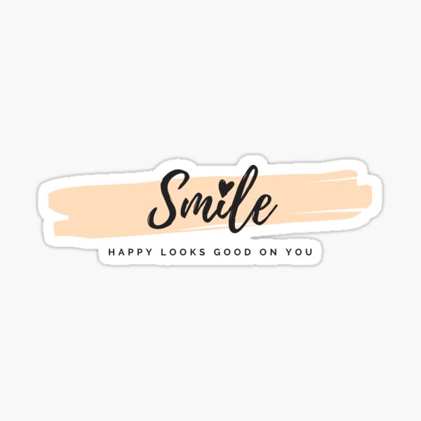 Smile it looks good on you Sticker for Sale by Inkouragements