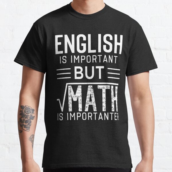 English Is Important But Math Is Importanter Funny Classic T-Shirt