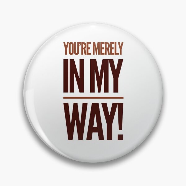 Item preview, You're Merely In My Way! designed and sold by OfferHeat.