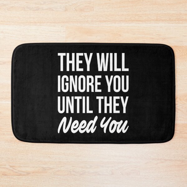 Item preview, They Will Ignore You Until They Need You designed and sold by T-shirt For You.