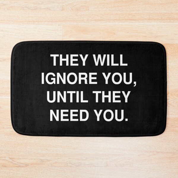 Item preview, They Will Ignore You Until They Need You designed and sold by T-shirt For You.