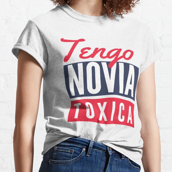 Tengo Novia Toxica Classic T-Shirt