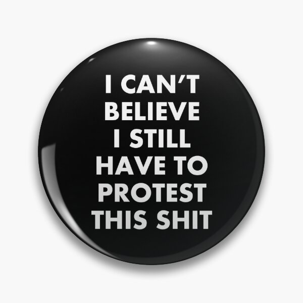 Item preview, I Can't Believe I Still Have to Protest This Shit designed and sold by DIRTYDUNNZ.