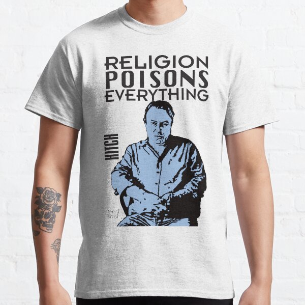 Hitch-religion poisons everything Classic T-Shirt