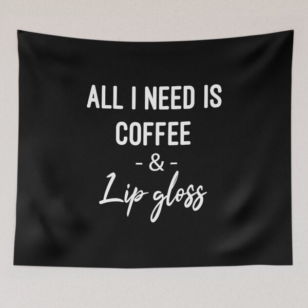 Item preview, All i need is coffee and lip gloss make up coffee lover gifts funny coffee women fashion teen gifts family designed and sold by Chamssou.